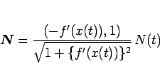 \begin{displaymath}
\mbox{\boldmath$N$}=\frac{(-f'(x(t)), 1)}{\sqrt{1+\{f'(x(t))\}^2}}\,N(t)\end{displaymath}