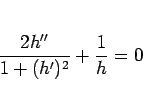 \begin{displaymath}
\frac{2h''}{1+(h')^2}+\frac{1}{h}=0
\end{displaymath}
