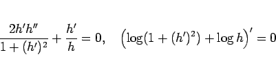 \begin{displaymath}
\frac{2h'h''}{1+(h')^2}+\frac{h'}{h}=0,
\hspace{1zw}
\left(\log(1+(h')^2)+\log h\right)'=0
\end{displaymath}