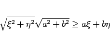 \begin{displaymath}
\sqrt{\xi^2+\eta^2}\sqrt{a^2+b^2}\geq a\xi+b\eta\end{displaymath}