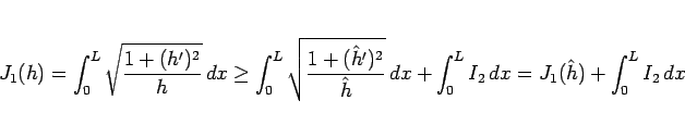 \begin{displaymath}
J_1(h)
= \int_0^L\sqrt{\frac{1+(h')^2}{h}}\,dx
\geq
\int_0...
...h}}}\,dx
+ \int_0^L I_2\,dx
=
J_1(\hat{h}) + \int_0^L I_2\,dx
\end{displaymath}