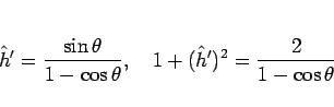 \begin{displaymath}
\hat{h}' = \frac{\sin\theta}{1-\cos\theta},
\hspace{1zw}
1+(\hat{h}')^2 = \frac{2}{1-\cos\theta}
\end{displaymath}