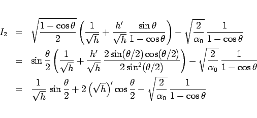 \begin{eqnarray*}I_2
&=&
\sqrt{\frac{1-\cos\theta}{2}}\left(\frac{1}{\sqrt{h}}...
...c{\theta}{2}
- \sqrt{\frac{2}{\alpha_0}}\,\frac{1}{1-\cos\theta}\end{eqnarray*}