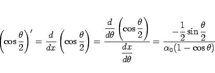 \begin{displaymath}
\left(\cos\frac{\theta}{2}\right)'
= \frac{d}{dx}\left(\cos\...
...tyle -\frac{1}{2}\sin\frac{\theta}{2}}{\alpha_0(1-\cos\theta)}
\end{displaymath}
