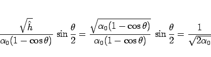 \begin{displaymath}
\frac{\sqrt{\hat{h}}}{\alpha_0(1-\cos\theta)}\,\sin\frac{\th...
...s\theta)}
\,\sin\frac{\theta}{2}
=
\frac{1}{\sqrt{2\alpha_0}}
\end{displaymath}