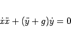 \begin{displaymath}
\dot{x}\ddot{x}+(\ddot{y}+g)\dot{y} = 0
\end{displaymath}