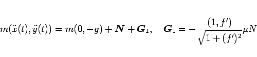 \begin{displaymath}
m(\ddot{x}(t),\ddot{y}(t)) = m(0,-g) + \mbox{\boldmath$N$} ...
...zw}\mbox{\boldmath$G$}_1 = -\frac{(1,f')}{\sqrt{1+(f')^2}}\mu N\end{displaymath}