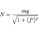\begin{displaymath}
N = \frac{mg}{\sqrt{1+(f')^2}}\end{displaymath}