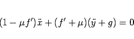 \begin{displaymath}
(1-\mu f')\ddot{x}+(f'+\mu)(\ddot{y}+g) = 0\end{displaymath}