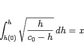 \begin{displaymath}
\int_{h(0)}^h\sqrt{\frac{h}{c_0-h}}\,dh = x
\end{displaymath}
