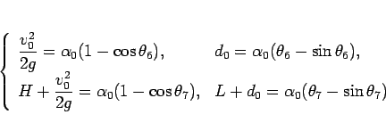 \begin{displaymath}
\left\{\begin{array}{ll}
\displaystyle \frac{v_0^2}{2g} = ...
...
L + d_0 = \alpha_0(\theta_7-\sin\theta_7)
\end{array}\right.\end{displaymath}