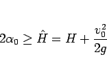 \begin{displaymath}
2\alpha_0\geq \hat{H} = H + \frac{v_0^2}{2g}\end{displaymath}