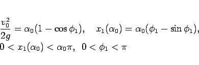 \begin{displaymath}
\begin{array}{l}
\displaystyle \frac{v_0^2}{2g} = \alpha_0...
...\alpha_0)<\alpha_0\pi,
\hspace{0.5zw}0<\phi_1<\pi
\end{array}\end{displaymath}