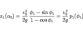 \begin{displaymath}
x_1(\alpha_0)
= \frac{v_0^2}{2g}\,\frac{\phi_1-\sin\phi_1}{1-\cos\phi_1}
= \frac{v_0^2}{2g}\,p_1(\phi_1)
\end{displaymath}