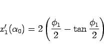 \begin{displaymath}
x_1'(\alpha_0) = 2\left(\frac{\phi_1}{2}-\tan\frac{\phi_1}{2}\right)\end{displaymath}