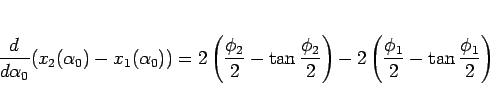 \begin{displaymath}
\frac{d}{d\alpha_0}(x_2(\alpha_0)-x_1(\alpha_0))
=
2\left(\...
...2}\right)
-2\left(\frac{\phi_1}{2}-\tan\frac{\phi_1}{2}\right)
\end{displaymath}