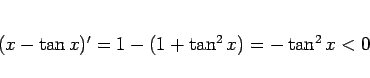 \begin{displaymath}
(x-\tan x)' = 1-(1+\tan^2 x) = - \tan^2 x < 0
\end{displaymath}