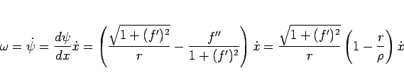 \begin{displaymath}
\omega
= \dot{\psi} = \frac{d\psi}{dx}\dot{x}
= \left(\f...
...= \frac{\sqrt{1+(f')^2}}{r}\left(1-\frac{r}{\rho}\right)\dot{x}\end{displaymath}