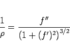 \begin{displaymath}
\frac{1}{\rho} = \frac{f''}{\left(1+(f')^2\right)^{3/2}}\end{displaymath}