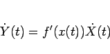 \begin{displaymath}
\dot{Y}(t)=f'(x(t))\dot{X}(t)\end{displaymath}