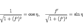\begin{displaymath}
\frac{1}{\sqrt{1+(f')^2}} = \cos\eta,
\hspace{1zw}
\frac{f'}{\sqrt{1+(f')^2}} = \sin\eta
\end{displaymath}