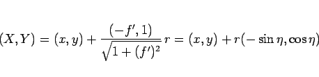 \begin{displaymath}
(X,Y)
= (x,y) + \frac{(-f',1)}{\sqrt{1+(f')^2}}\,r
= (x,y) + r(-\sin\eta,\cos\eta)
\end{displaymath}