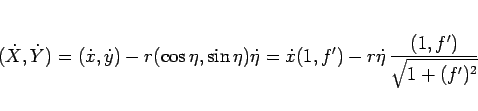 \begin{displaymath}
(\dot{X},\dot{Y})
= (\dot{x},\dot{y}) - r(\cos\eta,\sin\et...
...
= \dot{x}(1,f') - r\dot{\eta}\,\frac{(1,f')}{\sqrt{1+(f')^2}}\end{displaymath}