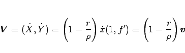 \begin{displaymath}
\mbox{\boldmath$V$} = (\dot{X},\dot{Y})
= \left(1-\frac{r}...
...ot{x}(1,f')
= \left(1-\frac{r}{\rho}\right)\mbox{\boldmath$v$}\end{displaymath}