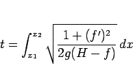 \begin{displaymath}
t = \int_{x_1}^{x_2}\sqrt{\frac{1+(f')^2}{2g(H-f)}}\,dx\end{displaymath}