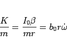 \begin{displaymath}
\frac{K}{m} = \frac{I_0\beta}{mr} = b_0r\dot{\omega}
\end{displaymath}