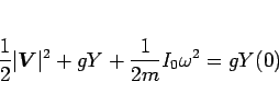 \begin{displaymath}
\frac{1}{2}\vert\mbox{\boldmath$V$}\vert^2 + gY + \frac{1}{2m}I_0\omega^2
= gY(0)\end{displaymath}