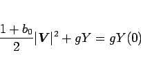 \begin{displaymath}
\frac{1+b_0}{2}\vert\mbox{\boldmath$V$}\vert^2+gY = gY(0)
\end{displaymath}