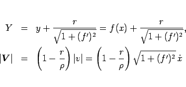 \begin{eqnarray*}Y
&=&
y + \frac{r}{\sqrt{1+(f')^2}}
= f(x) + \frac{r}{\sqr...
...v\vert
=
\left(1-\frac{r}{\rho}\right)\sqrt{1+(f')^2}\,\dot{x}\end{eqnarray*}