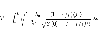 \begin{displaymath}
T = \int_0^L \sqrt{\frac{1+b_0}{2g}}
\frac{(1-r/\rho)\langle f'\rangle }{\sqrt{Y(0)-f-r/\langle f'\rangle }}\,dx\end{displaymath}