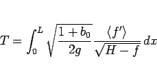 \begin{displaymath}
T = \int_0^L \sqrt{\frac{1+b_0}{2g}}
\frac{\langle f'\rangle }{\sqrt{H-f}}\,dx\end{displaymath}