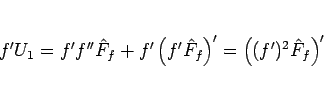 \begin{displaymath}
f'U_1 = f'f''\hat{F}_f+ f'\left(f'\hat{F}_f\right)'
= \left((f')^2\hat{F}_f\right)'\end{displaymath}