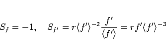 \begin{displaymath}
S_f = -1,
\hspace{1zw}S_{f'} = r\langle f'\rangle ^{-2}\frac{f'}{\langle f'\rangle } = rf'\langle f'\rangle ^{-3}
\end{displaymath}