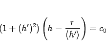 \begin{displaymath}
(1+(h')^2)\left(h-\frac{r}{\langle h'\rangle }\right)=c_0\end{displaymath}