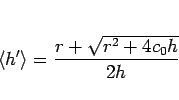 \begin{displaymath}
\langle h'\rangle = \frac{r+\sqrt{r^2+4c_0h}}{2h}
\end{displaymath}
