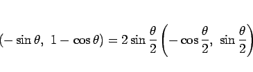 \begin{displaymath}
(-\sin\theta,\ 1-\cos\theta)
= 2\sin\frac{\theta}{2}
\left(-\cos\frac{\theta}{2},\ \sin\frac{\theta}{2}\right)
\end{displaymath}