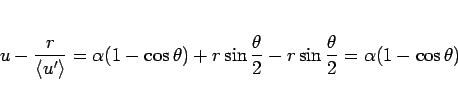 \begin{displaymath}
u-\frac{r}{\langle u'\rangle }
= \alpha(1-\cos\theta)+r\sin\frac{\theta}{2}-r\sin\frac{\theta}{2}
= \alpha(1-\cos\theta)
\end{displaymath}