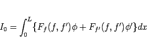 \begin{displaymath}
I_0
=
\int_0^L\{F_f(f,f')\phi + F_{f'}(f,f')\phi'\}dx
\end{displaymath}