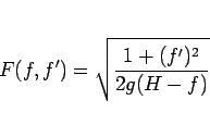 \begin{displaymath}
F(f,f') = \sqrt{\frac{1+(f')^2}{2g(H-f)}}
\end{displaymath}