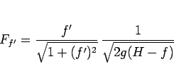\begin{displaymath}
F_{f'} = \frac{f'}{\sqrt{1+(f')^2}}\,\frac{1}{\sqrt{2g(H-f)}}
\end{displaymath}