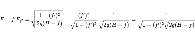 \begin{displaymath}
F-f'F_{f'}
=
\sqrt{\frac{1+(f')^2}{2g(H-f)}}
-
\frac{(f')^2}...
...{1}{\sqrt{2g(H-f)}}
=
\frac{1}{\sqrt{1+(f')^2}\sqrt{2g(H-f)}}
\end{displaymath}