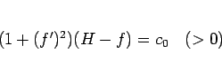 \begin{displaymath}
(1+(f')^2)(H-f)=c_0\hspace{1zw}(>0)\end{displaymath}