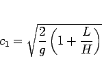 \begin{displaymath}
c_1 = \sqrt{\frac{2}{g}\left(1+\frac{L}{H}\right)}
\end{displaymath}