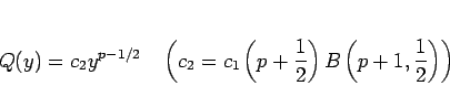 \begin{displaymath}
Q(y) = c_2y^{p-1/2}
\hspace{1zw}\left(c_2 = c_1\left(p+\frac{1}{2}\right)B\left(p+1,\frac{1}{2}\right)
\right)
\end{displaymath}