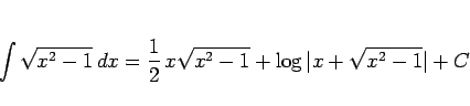 \begin{displaymath}
\int\sqrt{x^2-1}\,dx = \frac{1}{2}\,x\sqrt{x^2-1}+\log\vert x+\sqrt{x^2-1}\vert+C
\end{displaymath}