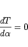 \begin{displaymath}
\frac{dT}{d\alpha}=0
\end{displaymath}